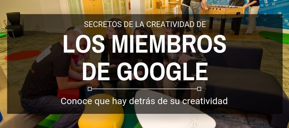 Secretos de la creatividad de los miembros de Google