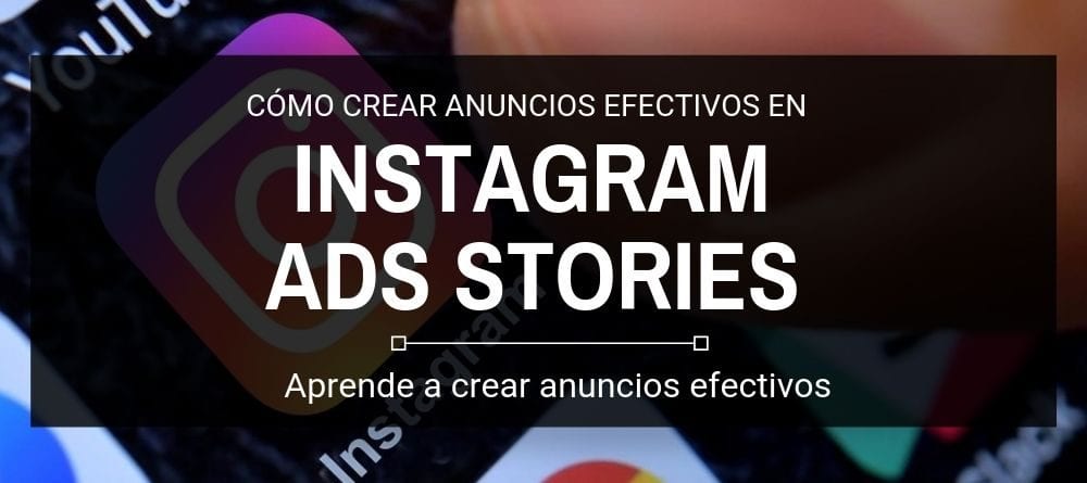 Crear anuncios efectivos con Instagram Ads Stories