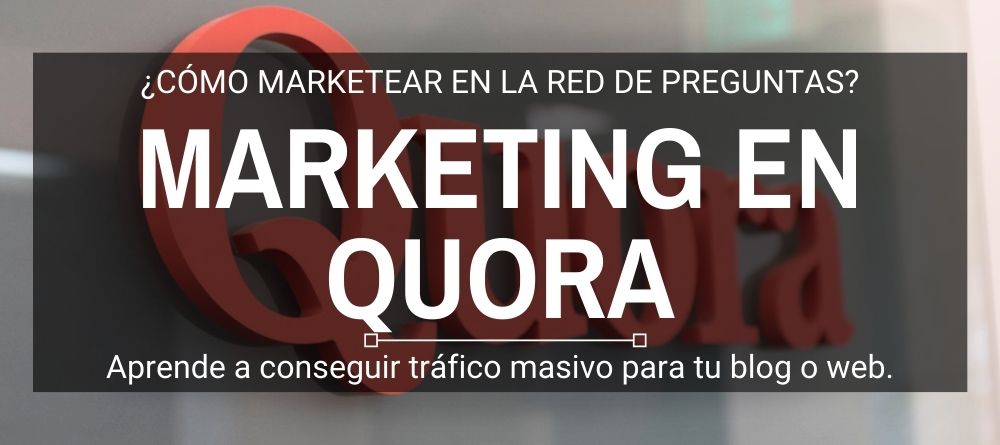 Quora: la máquina para generar tráfico y cómo usarla en tu estrategia de marketing